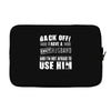 back off i have a crazy husband and i'm not afraid to user him Laptop sleeve