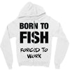 born to fish forced to work Zipper Hoodie