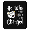 He Who Must Now Be Changed Mousepad