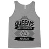 Queens Are Born In March Tank Top