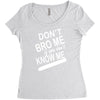 dont know me dont bro me Women's Triblend Scoop T-shirt