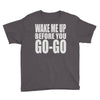wake me up before you go go Youth Tee