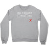 am i drunk Crewneck Sweatshirt