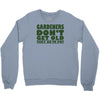 gardeners don&rsquo;t get old, ideal gift or christmas present. Crewneck Sweatshirt