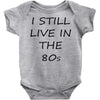 i still live in the 80s Baby Onesie