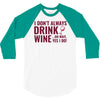 i don't always drink wine 3/4 Sleeve Shirt