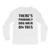 there's probably dog hair on this Long Sleeve Shirts