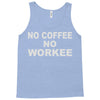 no cofeeee no workeeee Tank Top