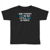 and though she be but little, she is fierce Toddler T-shirt