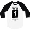 Having Kids Doesn't Make You a Father Raising Them Does 3/4 Sleeve Shirt