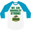 We Are Humboldt Strong 3/4 Sleeve Shirt