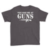 you had me at guns Youth Tee