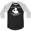 it's my duty to please that booty funny 3/4 Sleeve Shirt