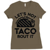 lets not taco bout it Ladies Fitted T-Shirt
