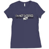 funny t shirt i'm not satisfied until you're not satisfied rude tee Ladies Fitted T-Shirt