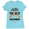 All Men Created Equal But The Best Born In December Ladies Fitted T-Shirt
