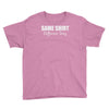 same shirt different day Youth Tee