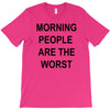morning people are the worst T-Shirt