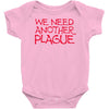 we need another plague Baby Onesie
