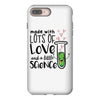 Made With Lots Of Love And a Little Science iPhone 8 Plus