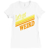 let's get weird Ladies Fitted T-Shirt