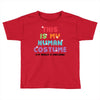 This Is My Human Costume I'm Really A Unicorn Toddler T-shirt