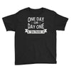 one day or day one you decide Youth Tee