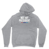 not my president Unisex Hoodie