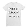 don&rsquo;t go bacon my hearts Ladies Fitted T-Shirt