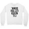 i'll never let you down Crewneck Sweatshirt