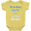 oh i'm sorry was my sass too much Baby Onesie