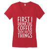first i drink the coffee Women's V-Neck T-Shirt