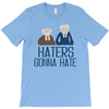 haters gonna hate T-Shirt