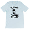 hold my coffee T-Shirt