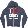 i love my crazy girlfrien Zipper Hoodie