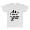 This Is Why We Can't Have Nice Things All Over Men's T-shirt
