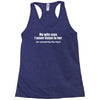 my wife says i never listen funny Racerback Tank