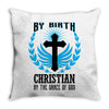 By Birth Christian By the Grace of God Throw Pillow