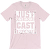 Just One More Cast I Promise T-Shirt