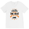 All Men Created Equal But The Best Born In June V-Neck Tee