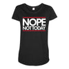 nope not today best trending Maternity Scoop Neck T-shirt