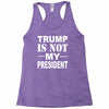 trump is not my president Racerback Tank