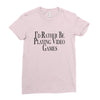 i'd rather be playing video games Ladies Fitted T-Shirt