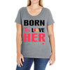 ....Born To Love Her Ladies Curvy T-Shirt