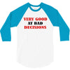 bad decisions 3/4 Sleeve Shirt