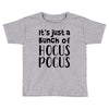 it's just a bunch of hocus pocus Toddler T-shirt
