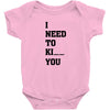 i Need To Kı You Baby Bodysuit