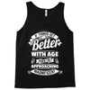 If Things Get Better With Age Then I'm Approaching Magnificent Tank Top