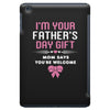 I'm Your Father's Day Gift Mom Says You're Welcome Girl iPad Mini