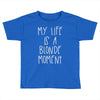 my life is a blonde moment Toddler T-shirt